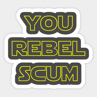 You Rebel Scum! Sticker